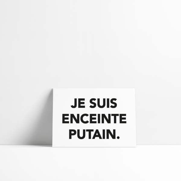 Carte - Je suis enceinte putain.